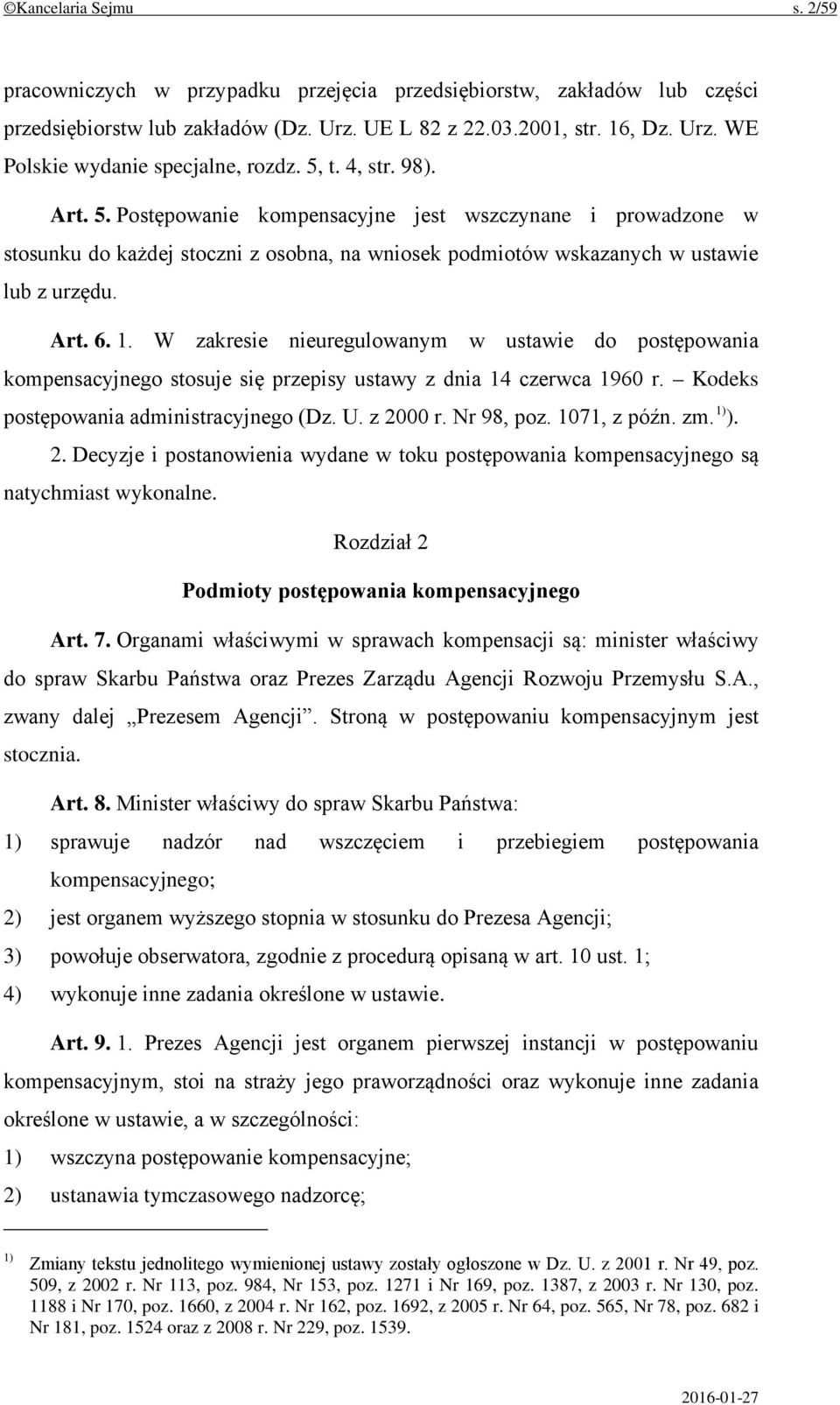 W zakresie nieuregulowanym w ustawie do postępowania kompensacyjnego stosuje się przepisy ustawy z dnia 14 czerwca 1960 r. Kodeks postępowania administracyjnego (Dz. U. z 2000 r. Nr 98, poz.