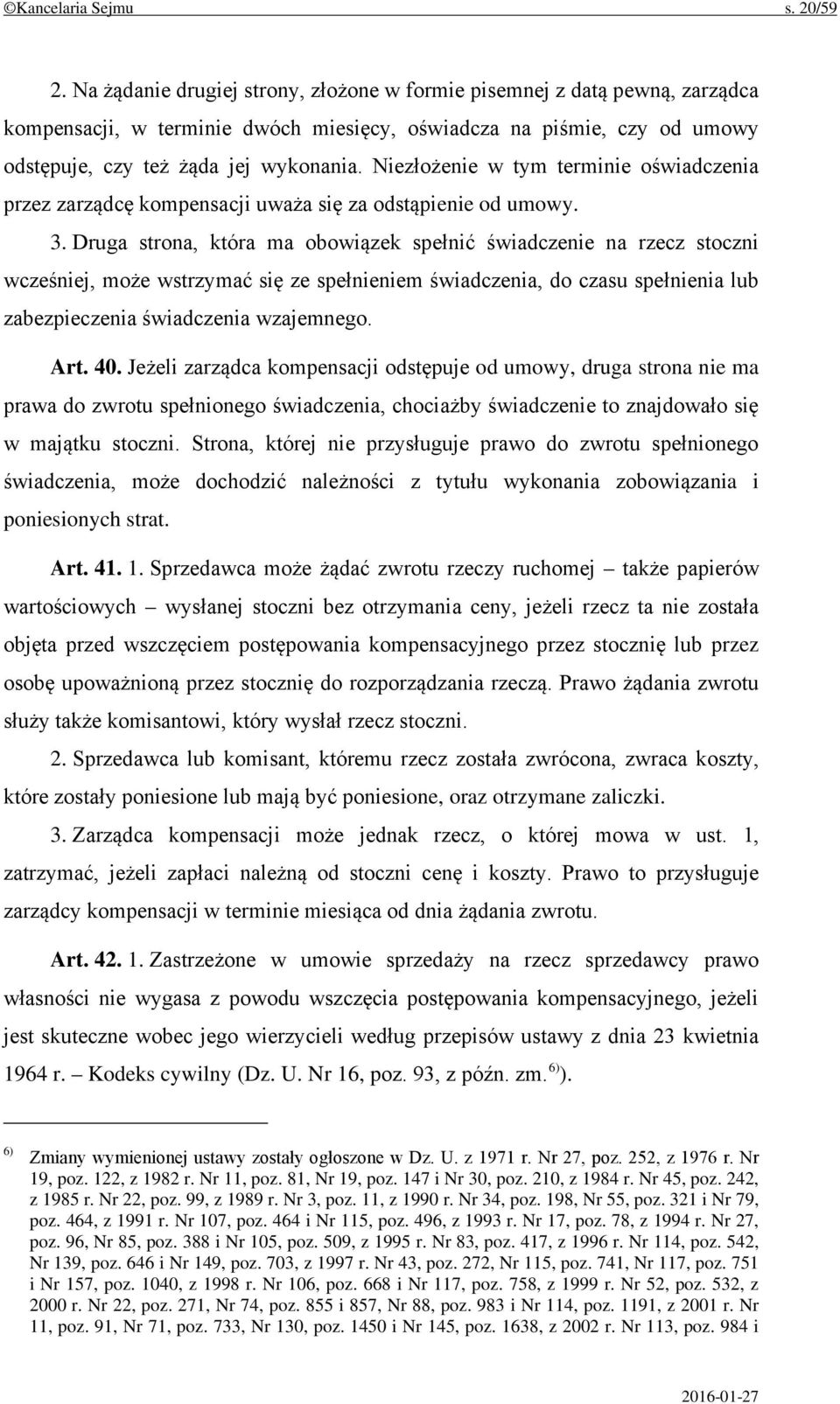 Niezłożenie w tym terminie oświadczenia przez zarządcę kompensacji uważa się za odstąpienie od umowy. 3.
