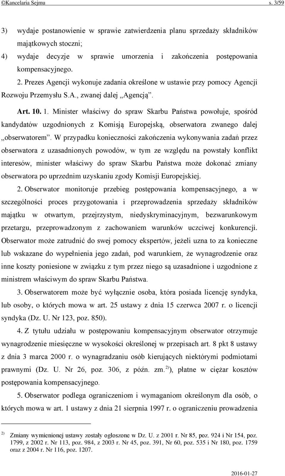 Prezes Agencji wykonuje zadania określone w ustawie przy pomocy Agencji Rozwoju Przemysłu S.A., zwanej dalej Agencją. Art. 10