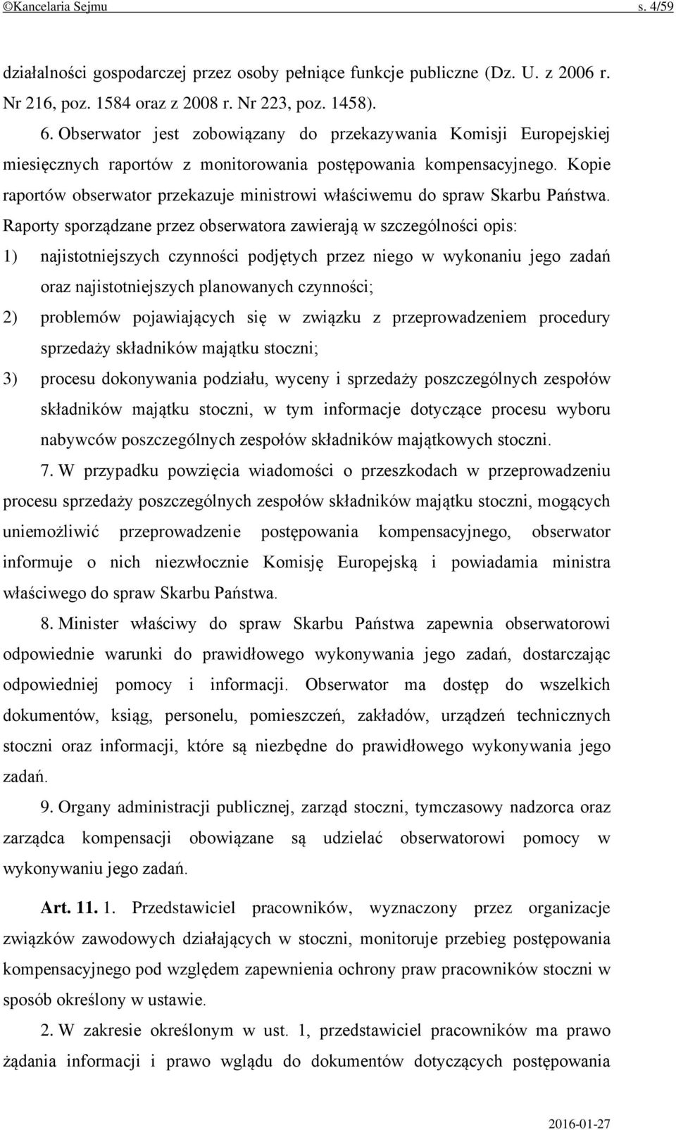 Kopie raportów obserwator przekazuje ministrowi właściwemu do spraw Skarbu Państwa.