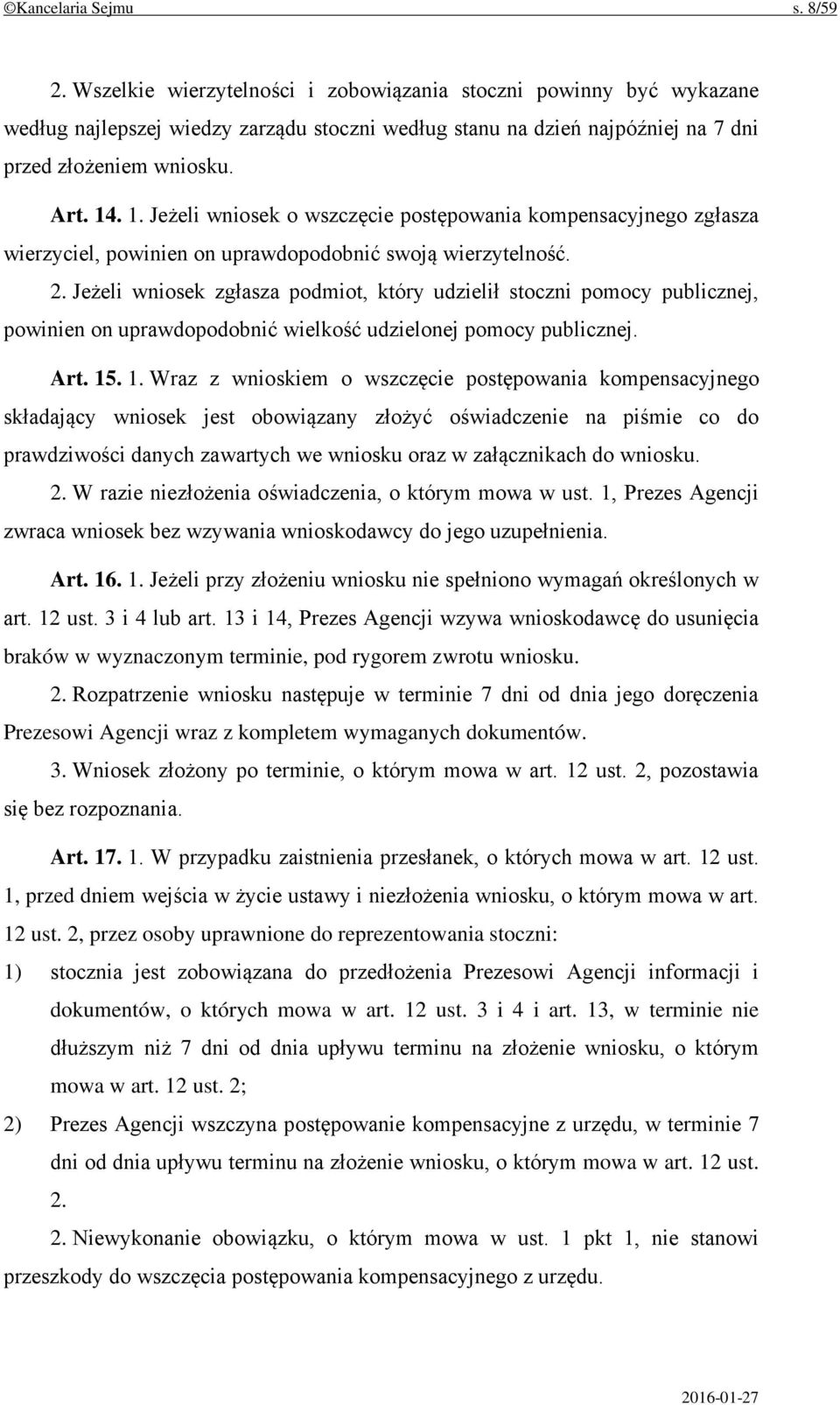 . 1. Jeżeli wniosek o wszczęcie postępowania kompensacyjnego zgłasza wierzyciel, powinien on uprawdopodobnić swoją wierzytelność. 2.