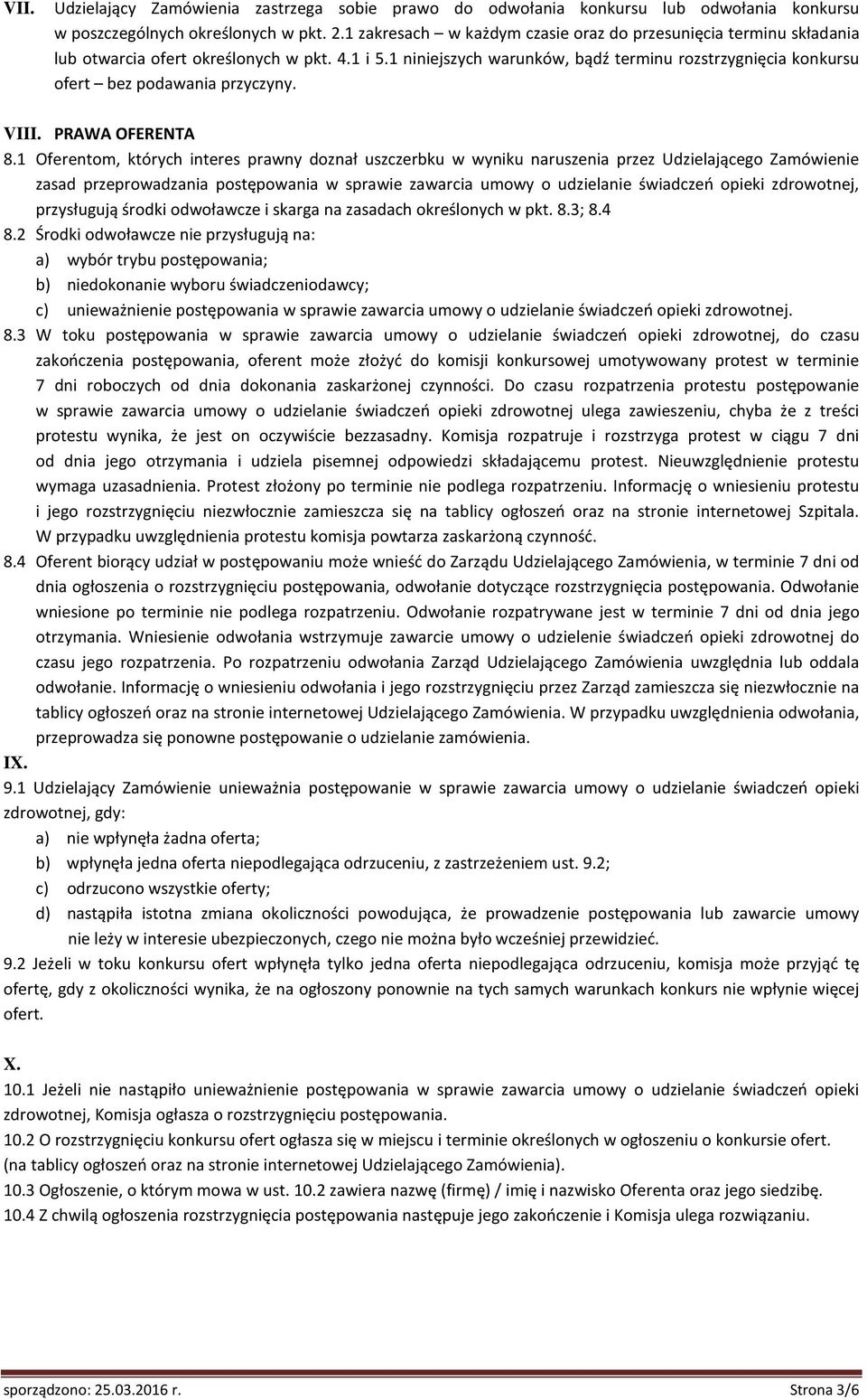 1 niniejszych warunków, bądź terminu rozstrzygnięcia konkursu ofert bez podawania przyczyny. VIII. PRAWA OFERENTA 8.