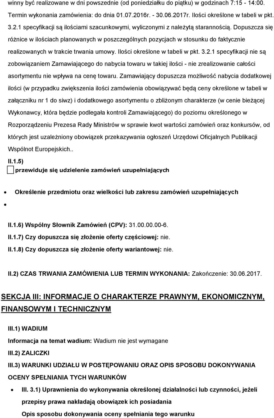 Dpuszcza się różnice w ilściach planwanych w pszczególnych pzycjach w stsunku d faktycznie realizwanych w trakcie trwania umwy. Ilści kreślne w tabeli w pkt. 3.2.