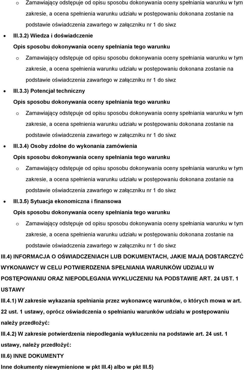 PODSTAWIE ART. 24 UST. 1 USTAWY III.4.1) W zakresie wykazania spełniania przez wyknawcę warunków, których mwa w art. 22 ust.