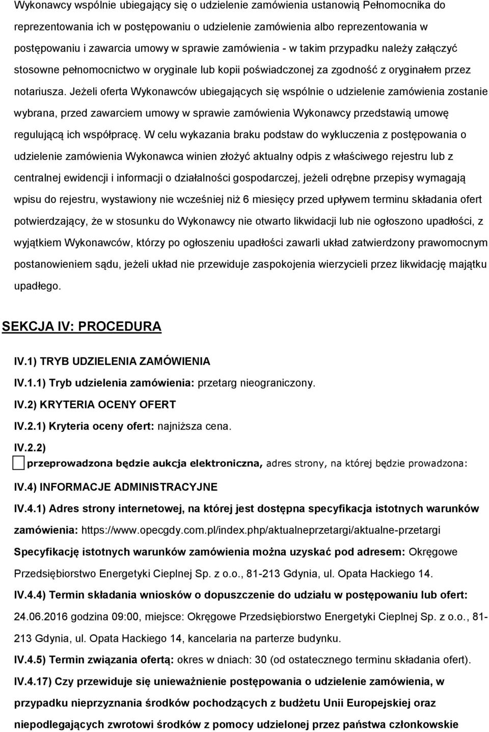 Jeżeli ferta Wyknawców ubiegających się wspólnie udzielenie zamówienia zstanie wybrana, przed zawarciem umwy w sprawie zamówienia Wyknawcy przedstawią umwę regulującą ich współpracę.