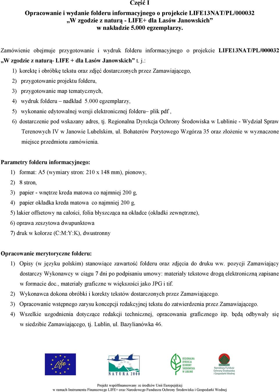 : 1) korektę i obróbkę tekstu oraz zdjęć dostarczonych przez Zamawiającego, 2) przygotowanie projektu folderu, 3) przygotowanie map tematycznych, 4) wydruk folderu nadkład 5.