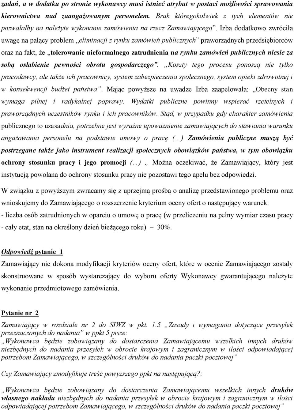 Izba dodatkowo zwróciła uwagę na palący problem eliminacji z rynku zamówień publicznych praworządnych przedsiębiorców oraz na fakt, że tolerowanie nieformalnego zatrudnienia na rynku zamówień