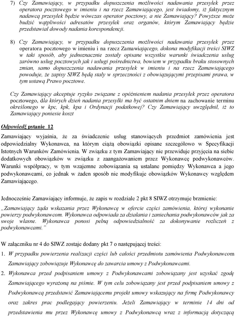 8) Czy Zamawiający, w przypadku dopuszczenia możliwości nadawania przesyłek przez operatora pocztowego w imieniu i na rzecz Zamawiającego, dokona modyfikacji treści SIWZ w taki sposób, aby