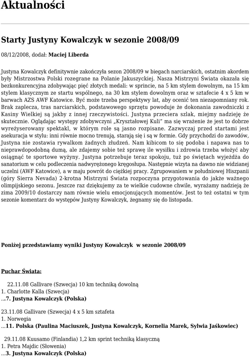 Nasza Mistrzyni Świata okazała się bezkonkurencyjna zdobywając pięć złotych medali: w sprincie, na 5 km stylem dowolnym, na 15 km stylem klasycznym ze startu wspólnego, na 30 km stylem dowolnym oraz