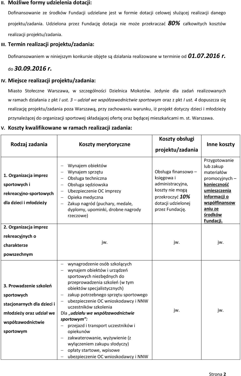 Termin realizacji projektu/zadania: Dofinansowaniem w niniejszym konkursie objęte są działania realizowane w terminie od 01.07.2016 r. do 30.09.2016 r. IV.