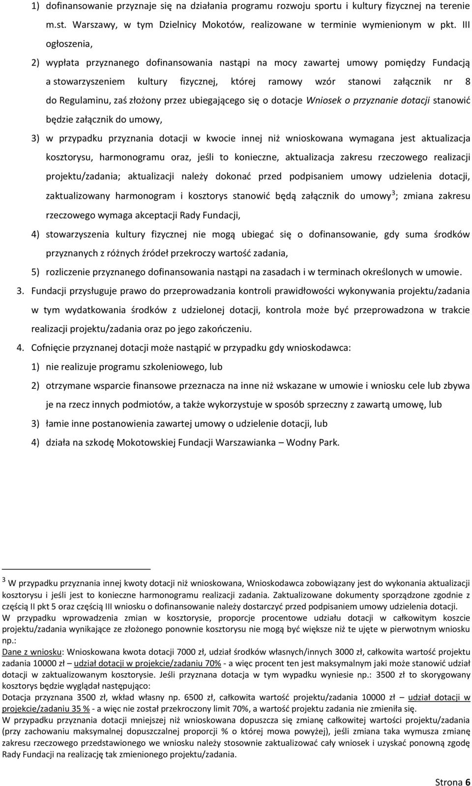 zaś złożony przez ubiegającego się o dotacje Wniosek o przyznanie dotacji stanowić będzie załącznik do umowy, 3) w przypadku przyznania dotacji w kwocie innej niż wnioskowana wymagana jest