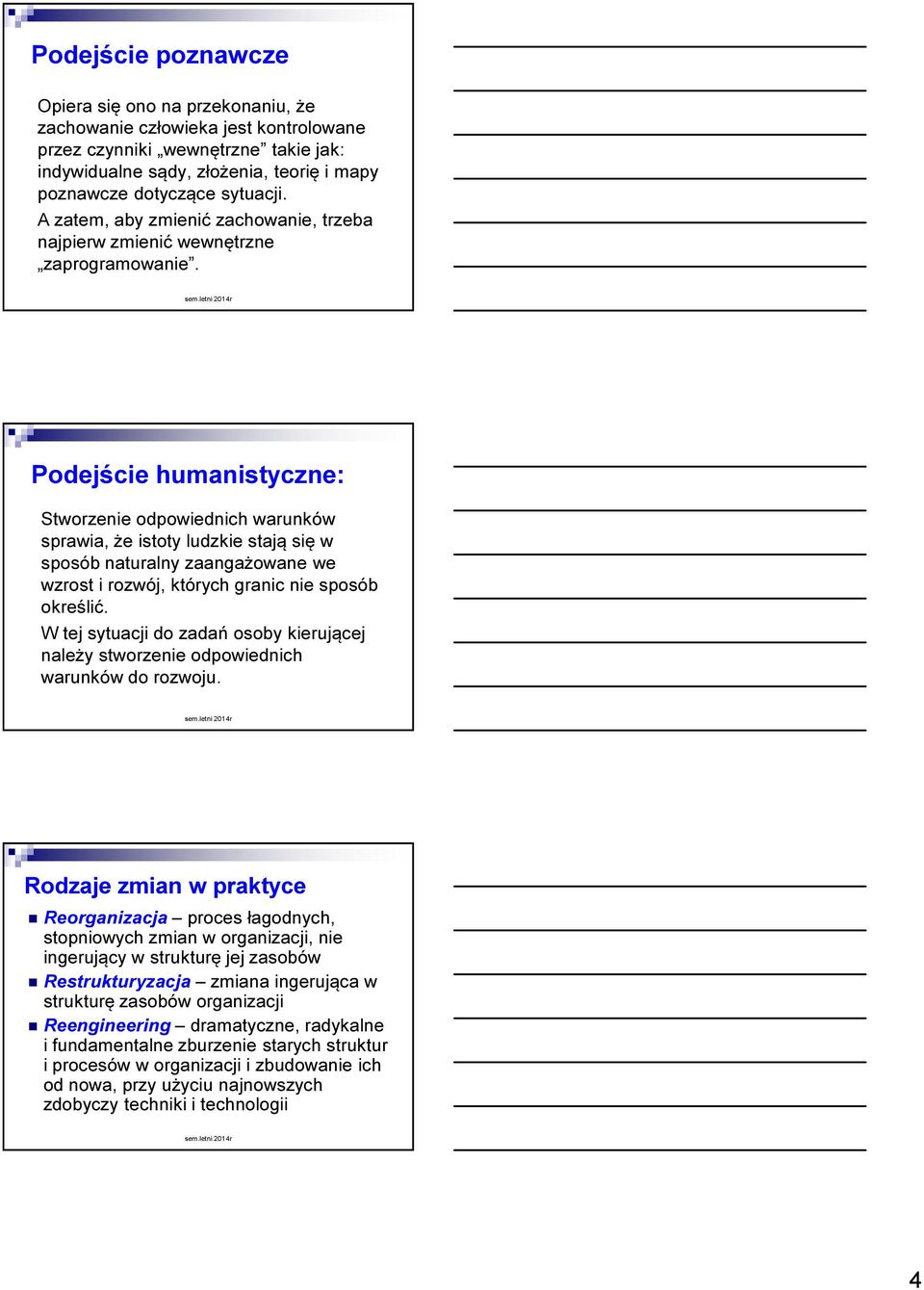 Podejście humanistyczne: Stworzenie odpowiednich warunków sprawia, że istoty ludzkie stają się w sposób naturalny zaangażowane we wzrost i rozwój, których granic nie sposób określić.