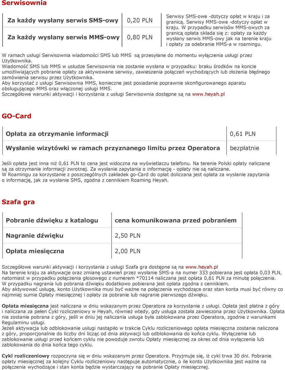 W ramach usługi Serwisownia wiadomości SMS lub MMS są przesyłane do momentu wyłączenia usługi przez UŜytkownika.