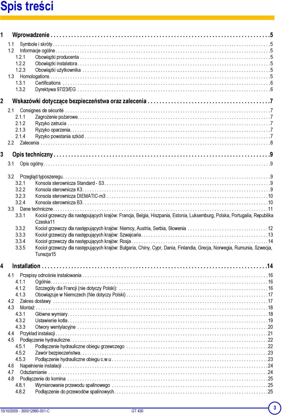 ..............................................................................5 1.2.3 Obowiązki użytkownika.............................................................................5 1.3 Homologations.