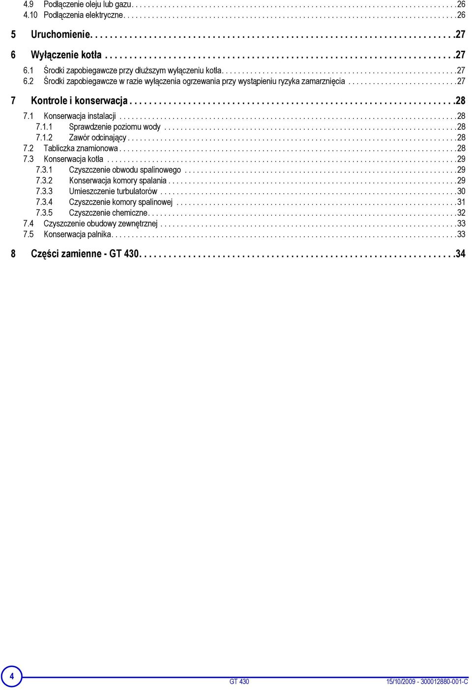 .........................................................27 6.2 Środki zapobiegawcze w razie wyłączenia ogrzewania przy wystąpieniu ryzyka zamarznięcia...........................27 7 Kontrole i konserwacja.