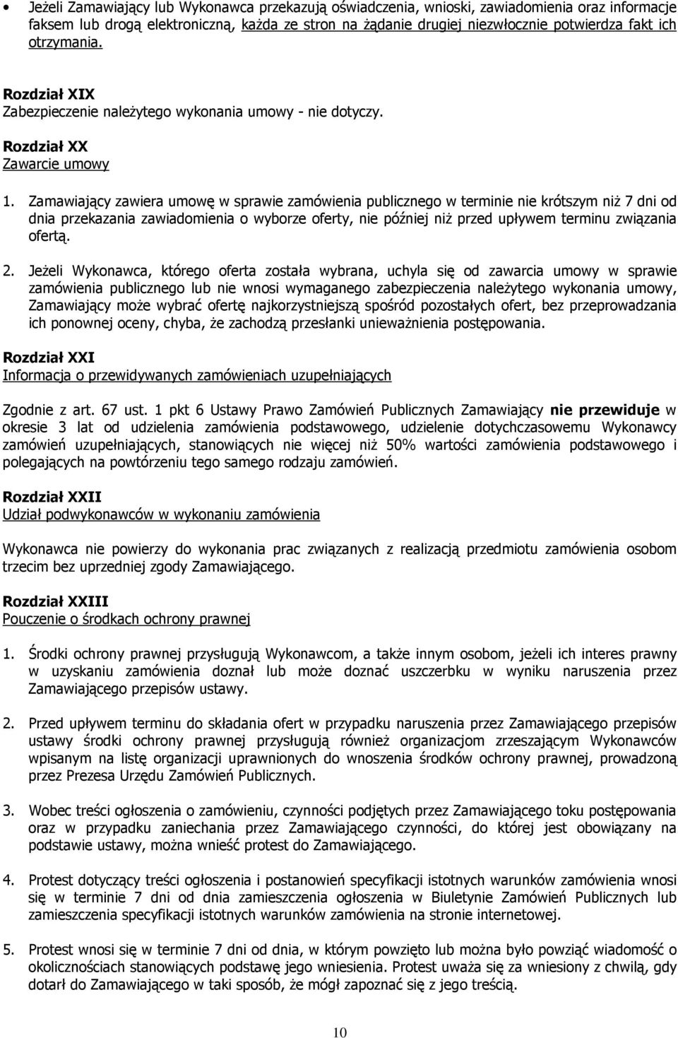 Zamawiający zawiera umowę w sprawie zamówienia publicznego w terminie nie krótszym niŝ 7 dni od dnia przekazania zawiadomienia o wyborze oferty, nie później niŝ przed upływem terminu związania ofertą.