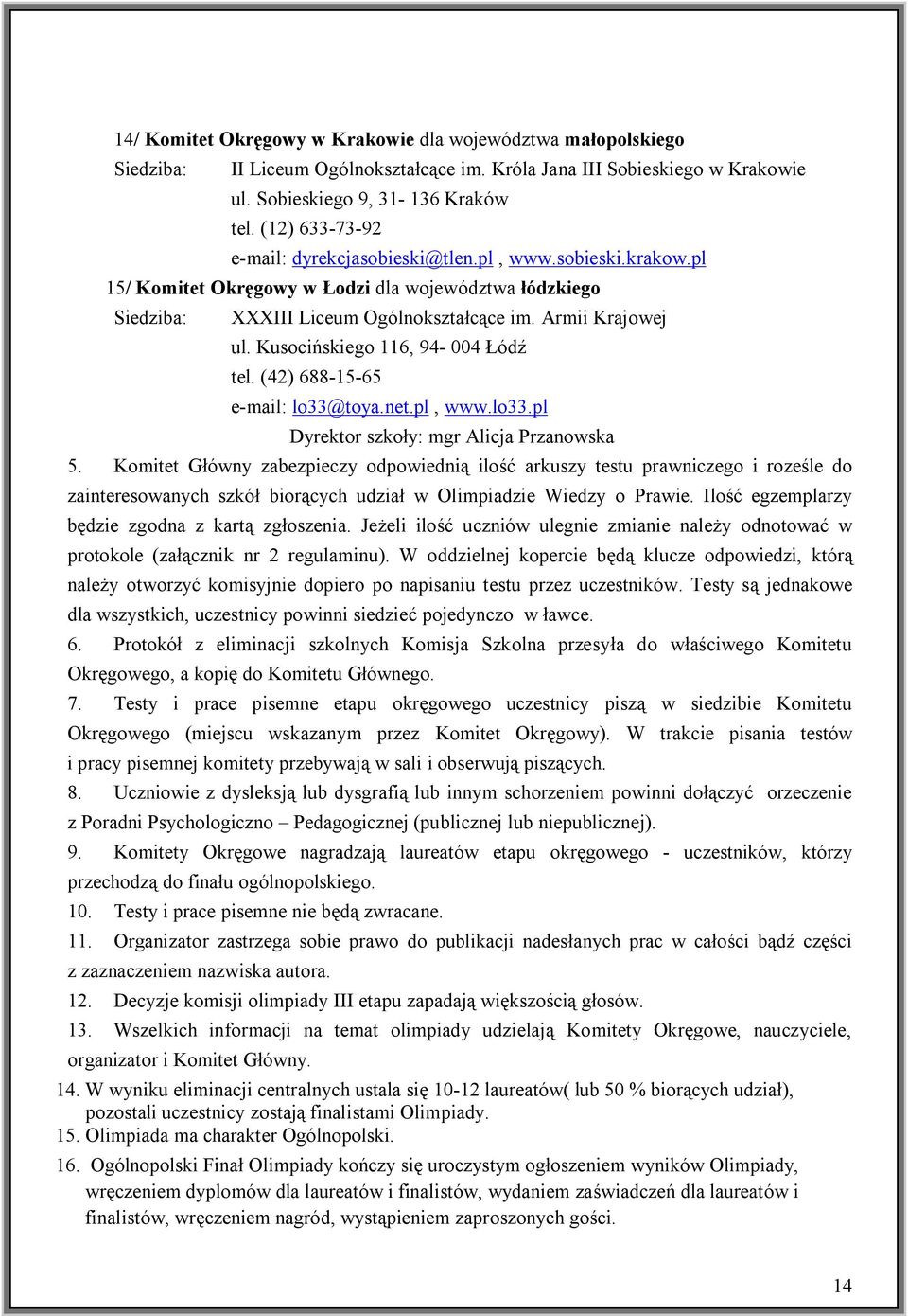 Kusocińskiego 116, 94-004 Łódź tel. (42) 688-15-65 e-mail: lo33@toya.net.pl, www.lo33.pl Dyrektor szkoły: mgr Alicja Przanowska 5.