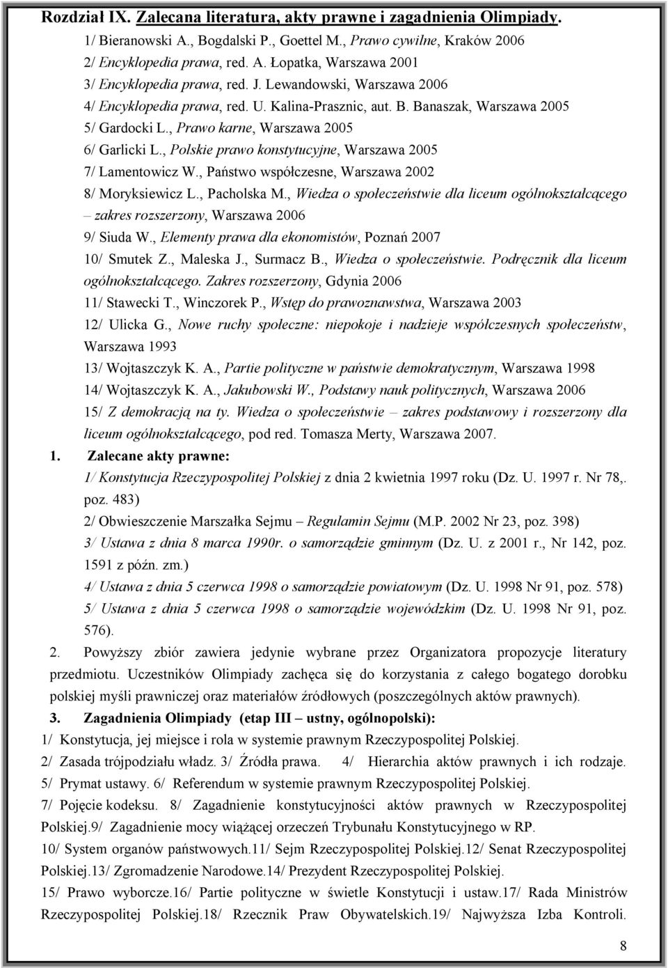 , Polskie prawo konstytucyjne, Warszawa 2005 7/ Lamentowicz W., Państwo współczesne, Warszawa 2002 8/ Moryksiewicz L., Pacholska M.