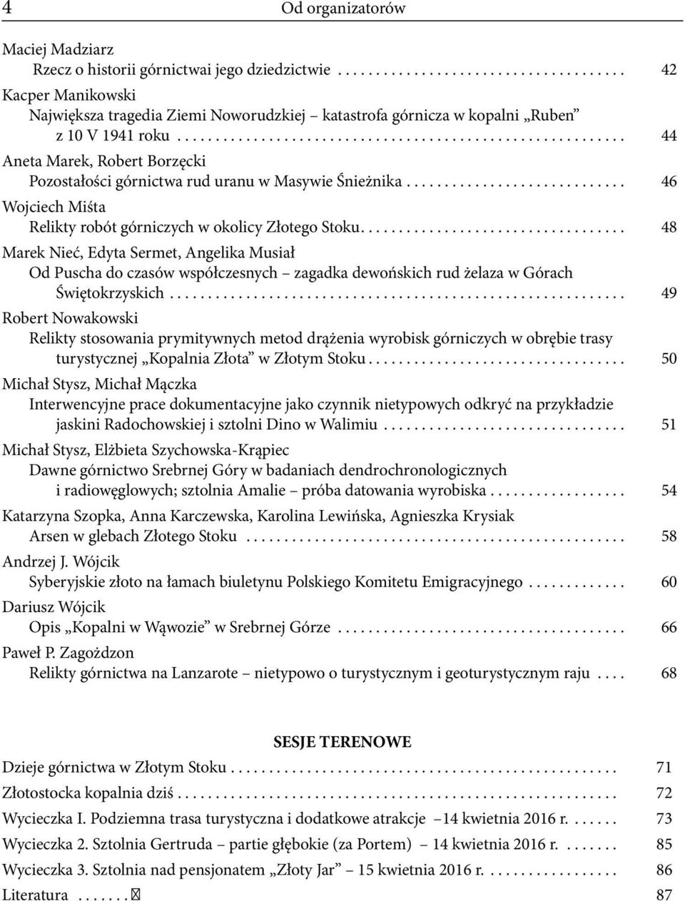 ............................ 46 Wojciech Miśta Relikty robót górniczych w okolicy Złotego Stoku.