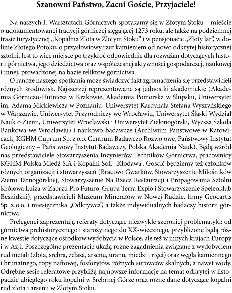 pensjonacie Złoty Jar, w dolinie Złotego Potoku, o przysłowiowy rzut kamieniem od nowo odkrytej historycznej sztolni.