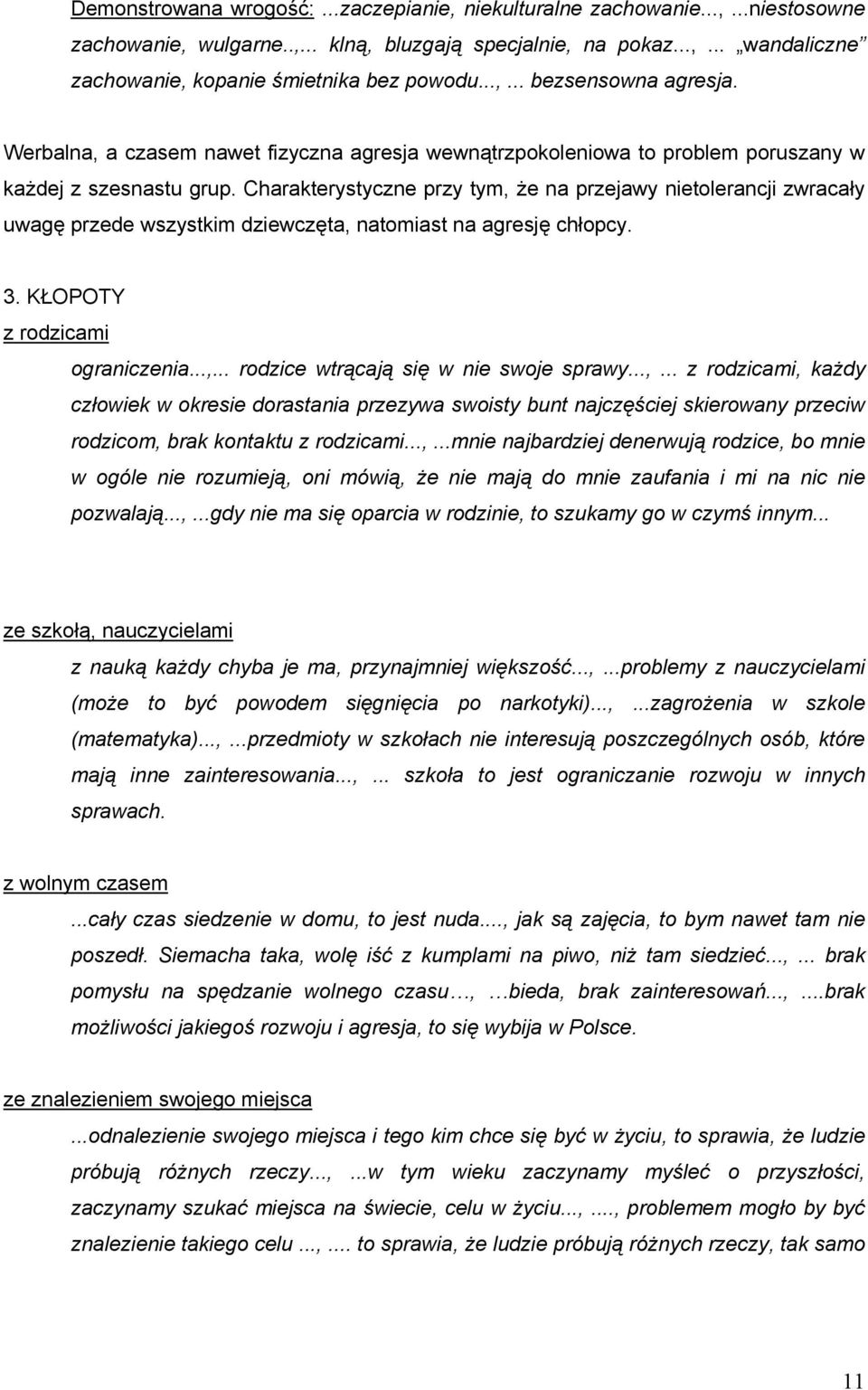 Charakterystyczne przy tym, że na przejawy nietlerancji zwracały uwagę przede wszystkim dziewczęta, natmiast na agresję chłpcy. 3. KŁOPOTY z rdzicami graniczenia...,... rdzice wtrącają się w nie swje sprawy.