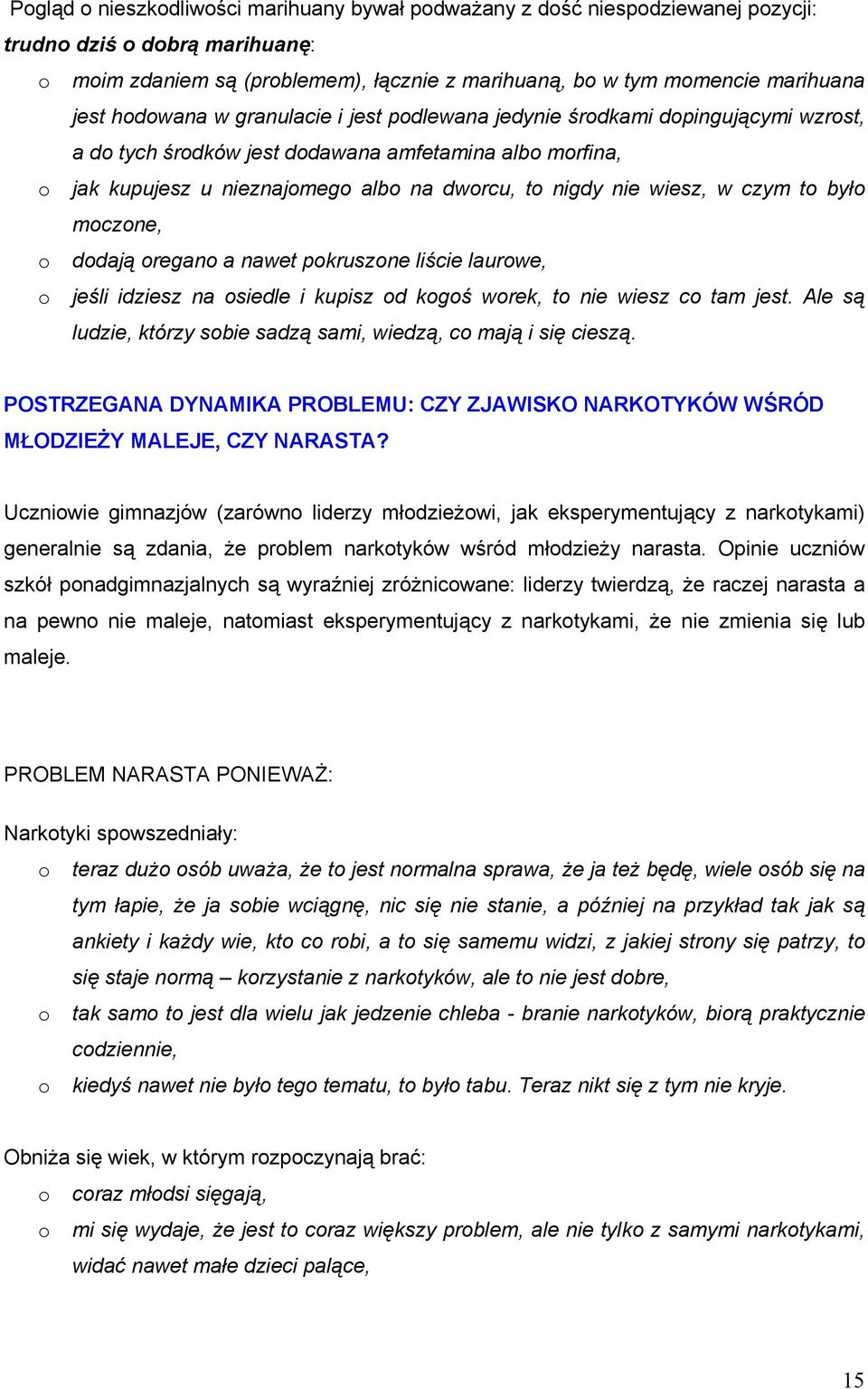 nawet pkruszne liście laurwe, jeśli idziesz na siedle i kupisz d kgś wrek, t nie wiesz c tam jest. Ale są ludzie, którzy sbie sadzą sami, wiedzą, c mają i się cieszą.
