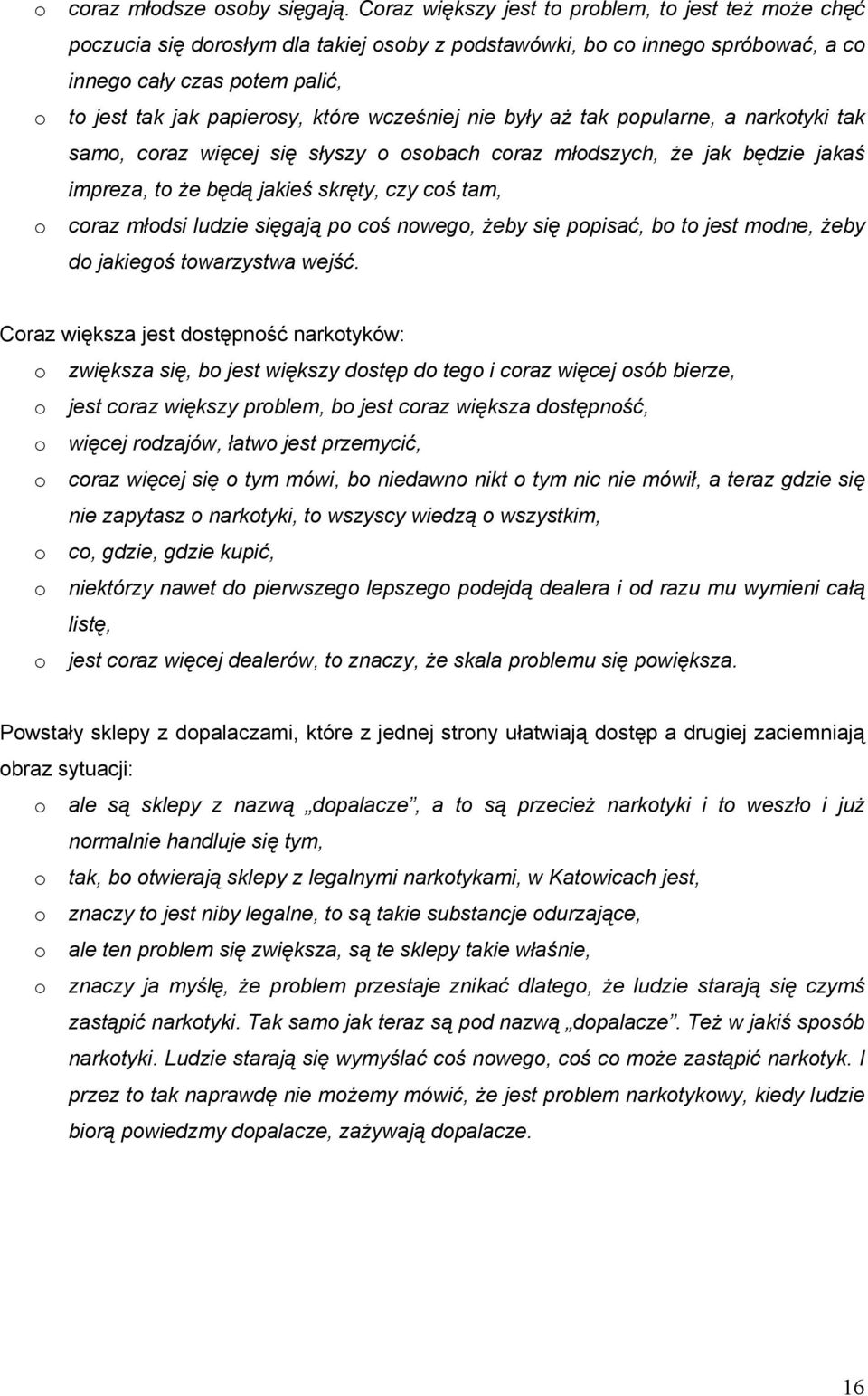 aż tak ppularne, a narktyki tak sam, craz więcej się słyszy sbach craz młdszych, że jak będzie jakaś impreza, t że będą jakieś skręty, czy cś tam, craz młdsi ludzie sięgają p cś nweg, żeby się