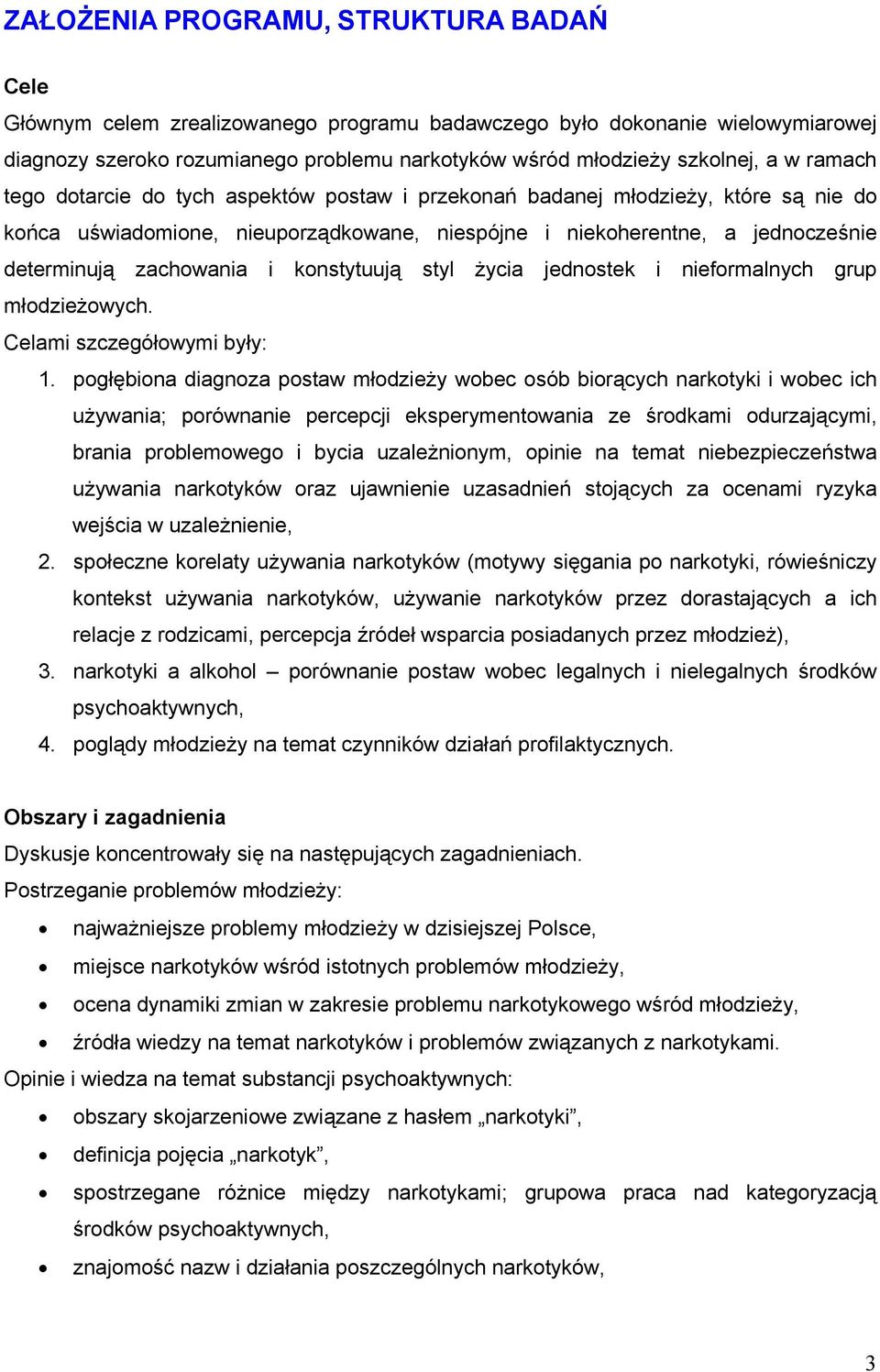 jednstek i niefrmalnych grup młdzieżwych. Celami szczegółwymi były: 1.