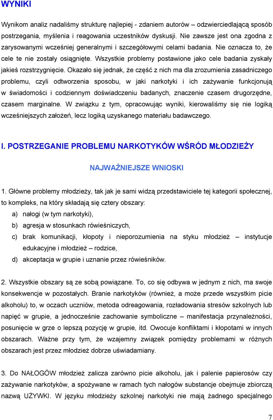Wszystkie prblemy pstawine jak cele badania zyskały jakieś rzstrzygnięcie.