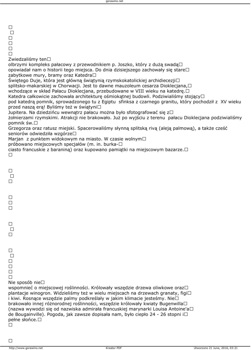 Jest to dawne mauzoleum cesarza Dioklecjana, wchodzące w skład Pałacu Dioklecjana, przebudowane w VIII wieku na katedrę. Katedra całkowicie zachowała architekturę ośmiokątnej budowli.
