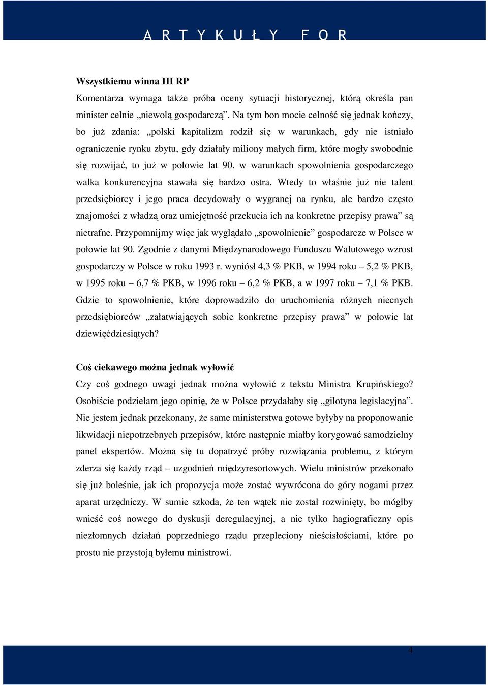 się rozwijać, to już w połowie lat 90. w warunkach spowolnienia gospodarczego walka konkurencyjna stawała się bardzo ostra.