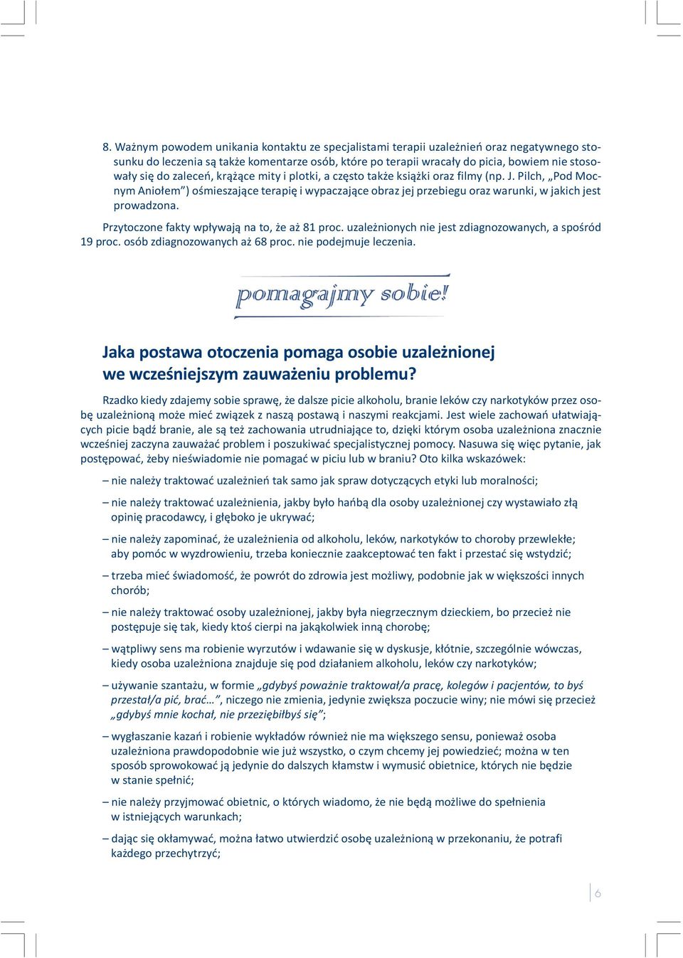 Przytoczone fakty wp³ywaj¹ na to, e a 81 proc. uzale nionych nie jest zdiagnozowanych, a spoœród 19 proc. osób zdiagnozowanych a 68 proc. nie podejmuje leczenia.