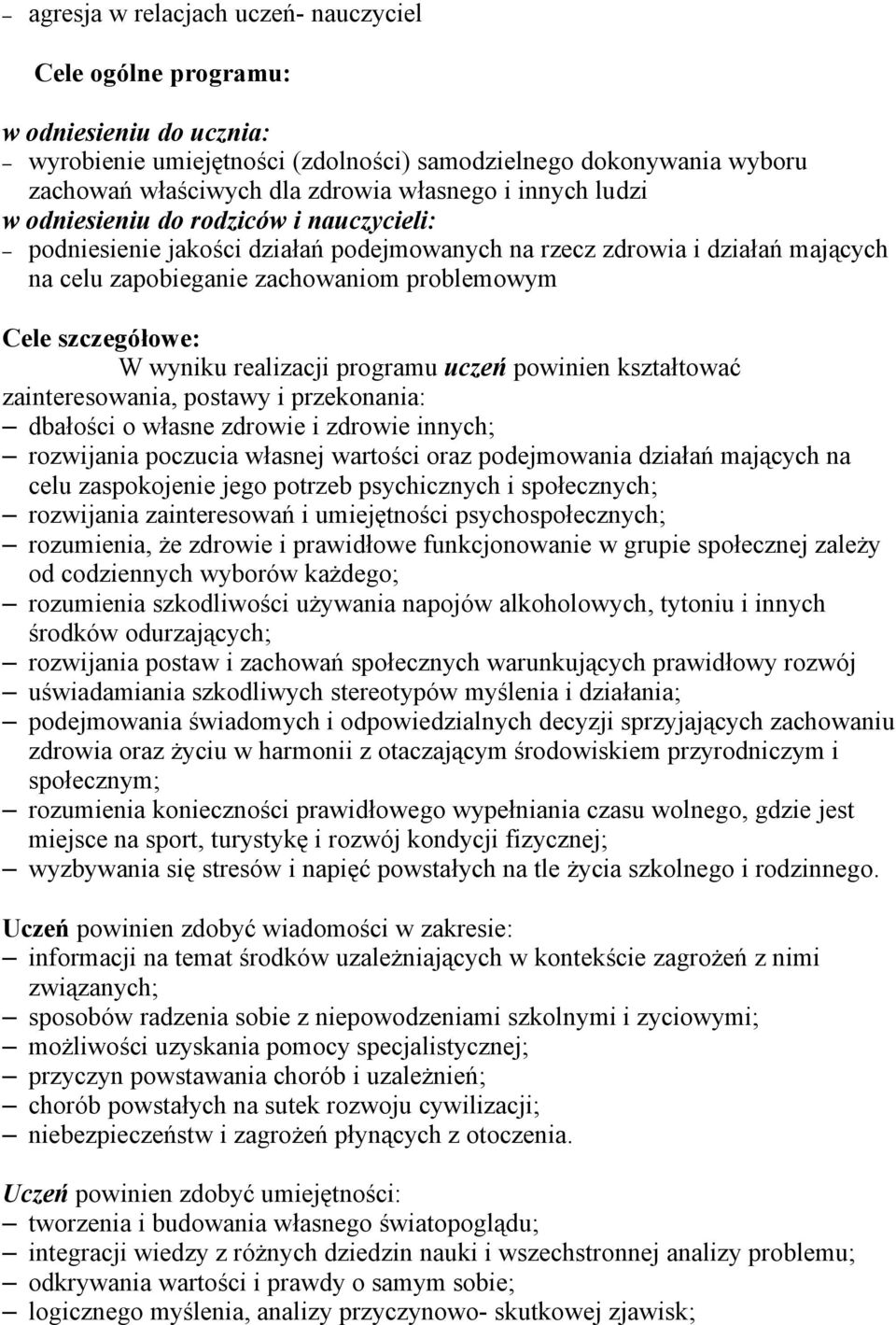 wyniku realizacji programu uczeń powinien kształtować zainteresowania, postawy i przekonania: dbałości o własne zdrowie i zdrowie innych; rozwijania poczucia własnej wartości oraz podejmowania