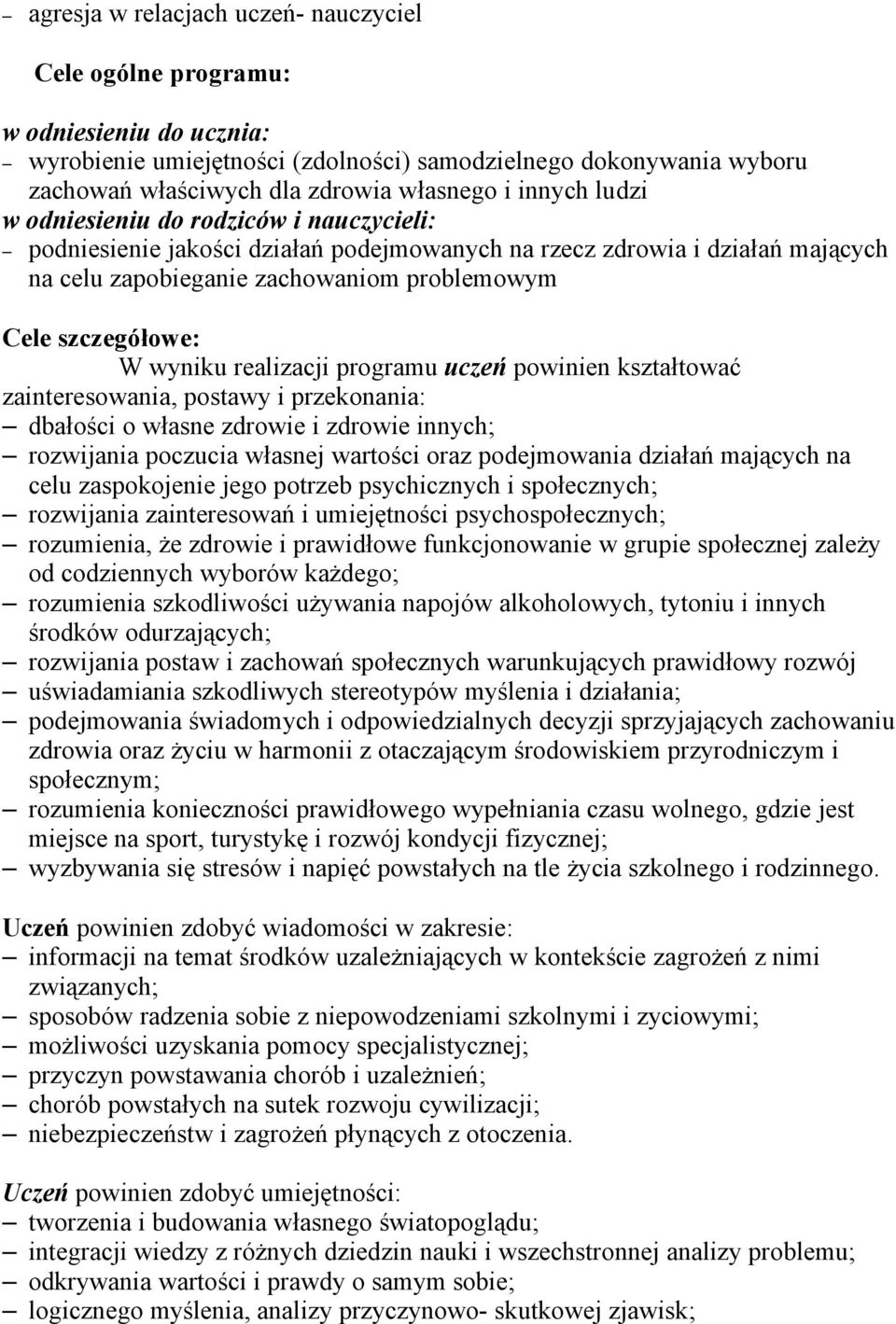 wyniku realizacji programu uczeń powinien kształtować zainteresowania, postawy i przekonania: dbałości o własne zdrowie i zdrowie innych; rozwijania poczucia własnej wartości oraz podejmowania