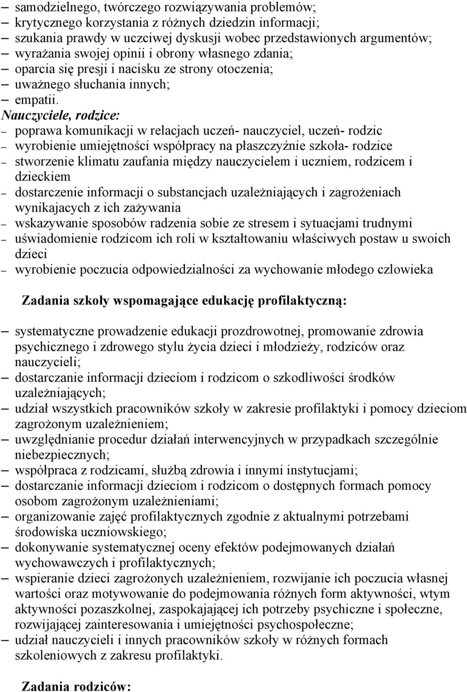 e, rodzice: poprawa komunikacji w relacjach uczeń- nauczyciel, uczeń- rodzic wyrobienie umiejętności współpracy na płaszczyźnie szkoła- rodzice stworzenie klimatu zaufania między nauczycielem i