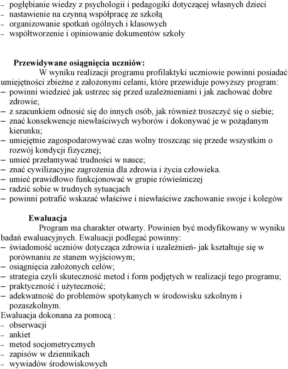 wiedzieć jak ustrzec się przed uzależnieniami i jak zachować dobre zdrowie; z szacunkiem odnosić się do innych osób, jak również troszczyć się o siebie; znać konsekwencje niewłaściwych wyborów i