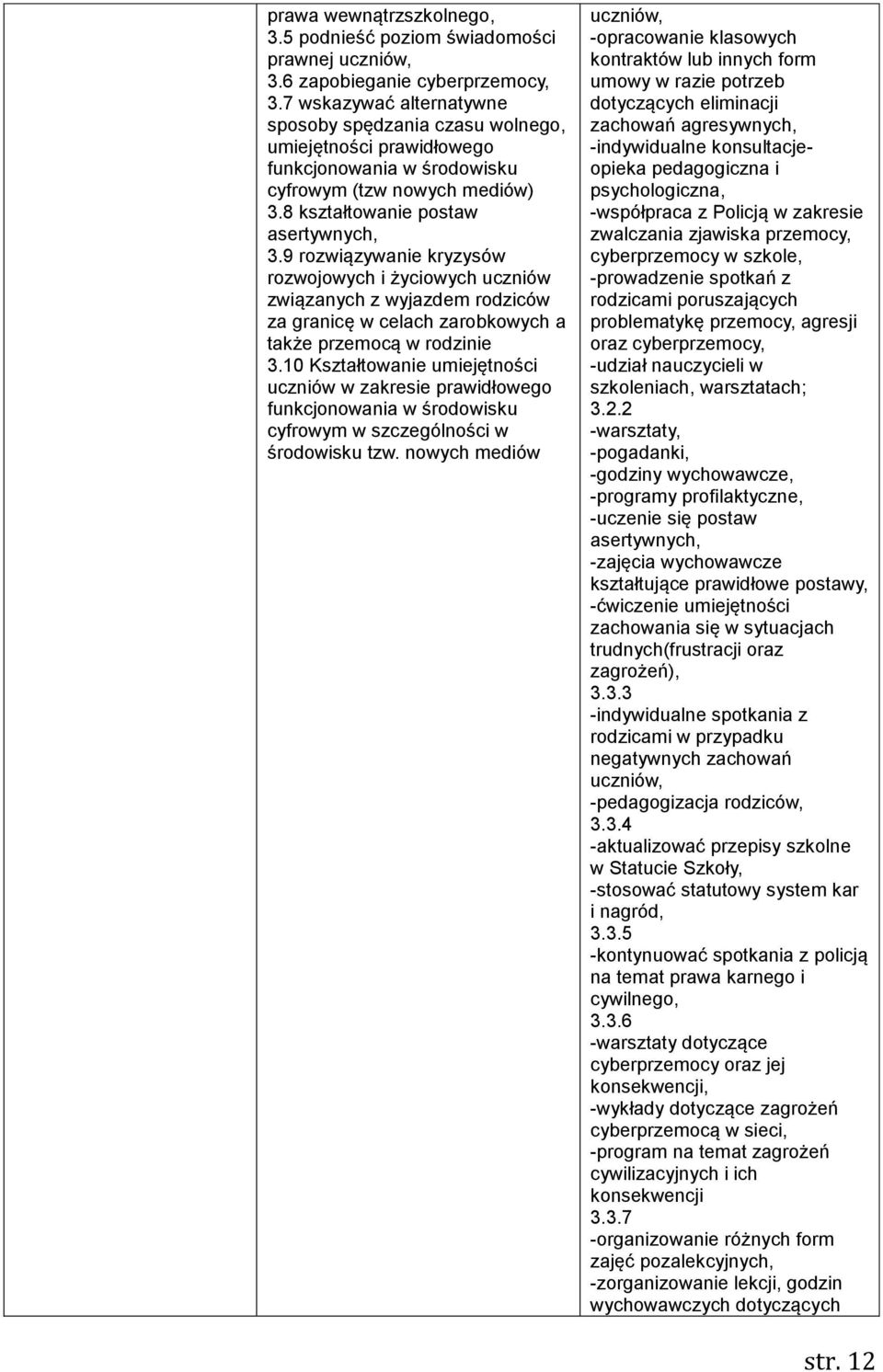 9 rozwiązywanie kryzysów rozwojowych i życiowych uczniów związanych z wyjazdem rodziców za granicę w celach zarobkowych a także przemocą w rodzinie 3.