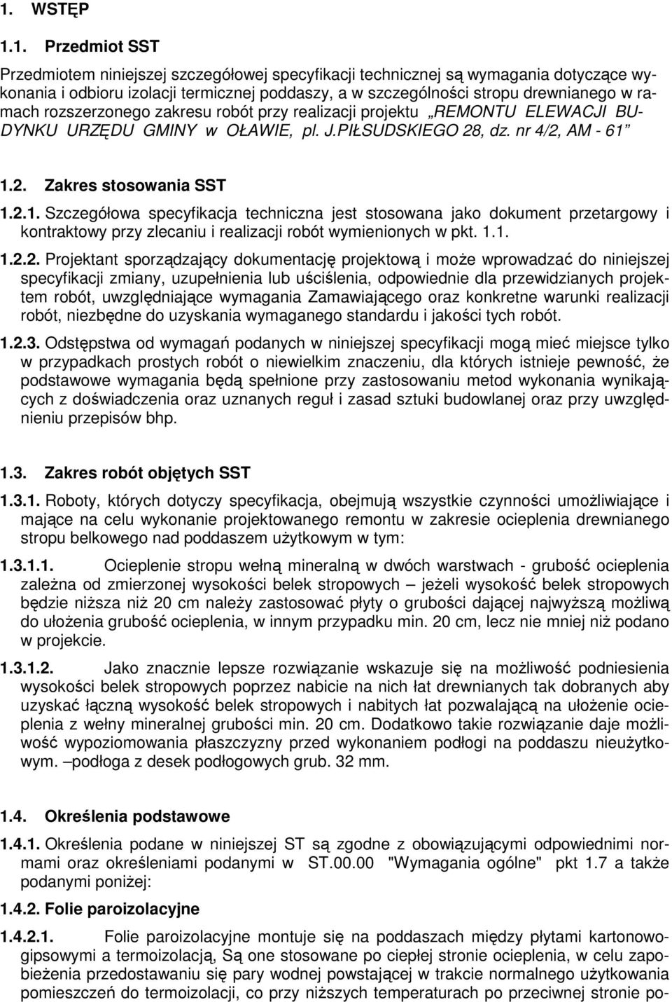 1.2. Zakres stosowania SST 1.2.1. Szczegółowa specyfikacja techniczna jest stosowana jako dokument przetargowy i kontraktowy przy zlecaniu i realizacji robót wymienionych w pkt. 1.1. 1.2.2.