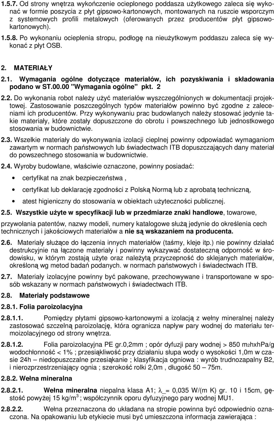 (oferowanych przez producentów płyt gipsowokartonowych). 1.5.8. Po wykonaniu ocieplenia stropu, podłogę na nieużytkowym poddaszu zaleca się wykonać z płyt OSB. 2. MATERIAŁY 2.1. Wymagania ogólne dotyczące materiałów, ich pozyskiwania i składowania podano w ST.