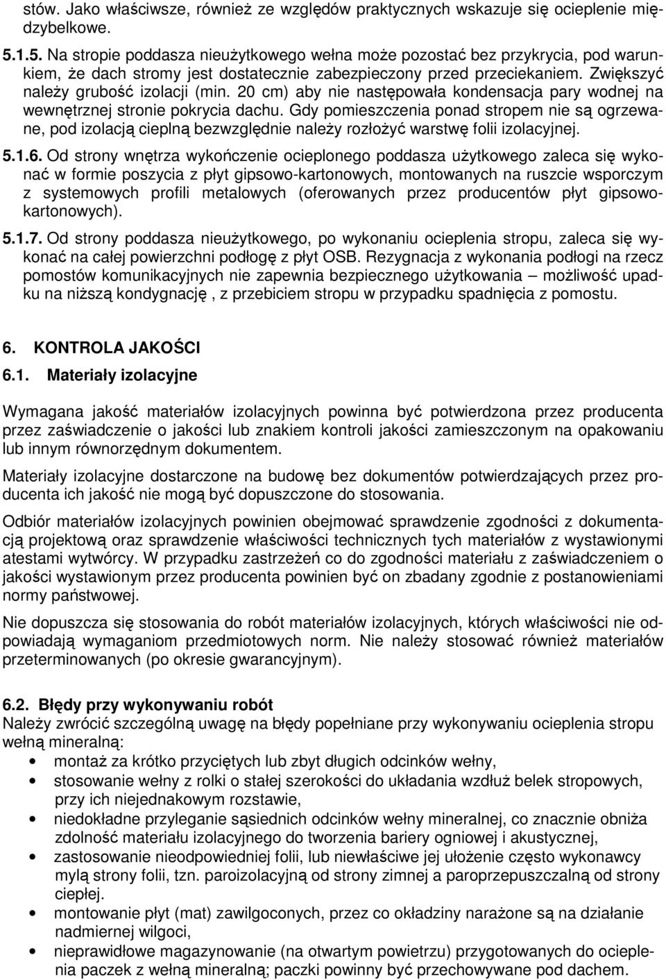 20 cm) aby nie następowała kondensacja pary wodnej na wewnętrznej stronie pokrycia dachu.