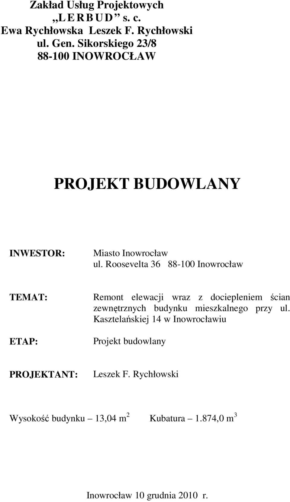 Roosevelta 36 88-100 Inowrocław TEMAT: ETAP: Remont elewacji wraz z dociepleniem ścian zewnętrznych budynku