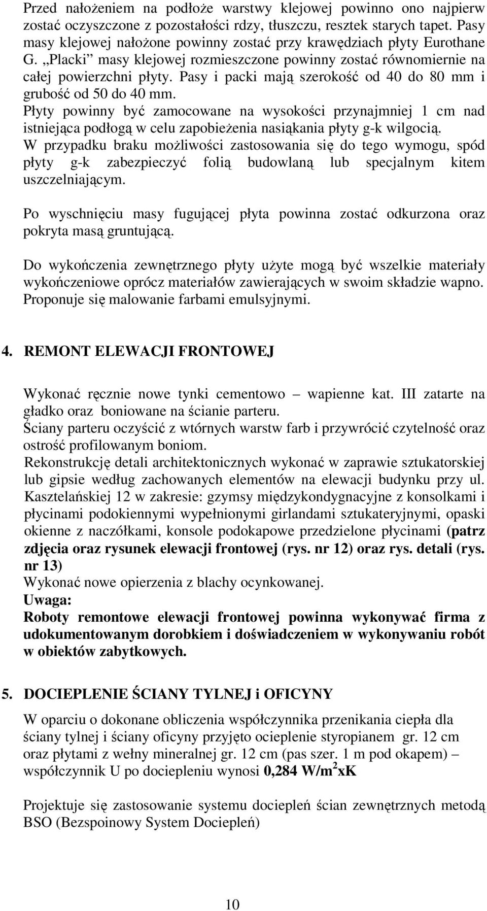 Pasy i packi mają szerokość od 40 do 80 mm i grubość od 50 do 40 mm.