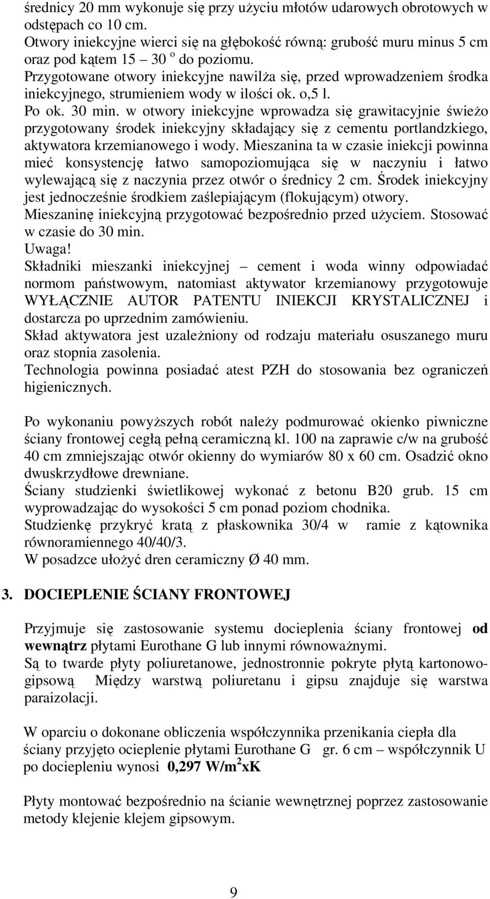 w otwory iniekcyjne wprowadza się grawitacyjnie świeŝo przygotowany środek iniekcyjny składający się z cementu portlandzkiego, aktywatora krzemianowego i wody.