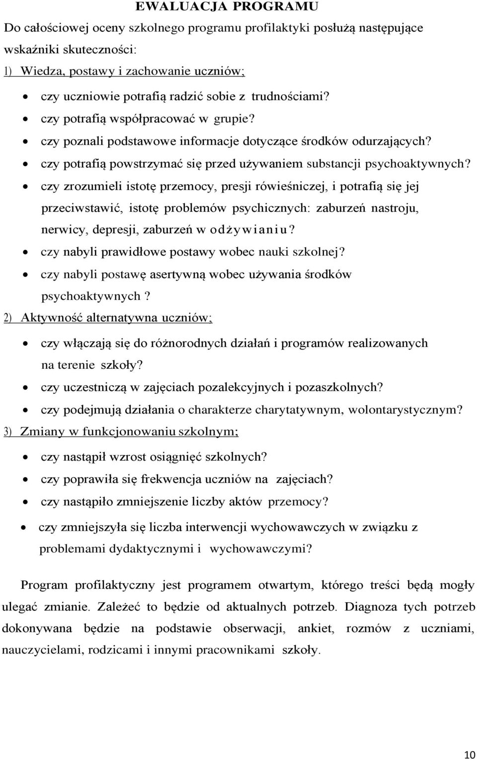 czy zrozumieli istotę przemocy, presji rówieśniczej, i potrafią się jej przeciwstawić, istotę problemów psychicznych: zaburzeń nastroju, nerwicy, depresji, zaburzeń w odżywianiu?