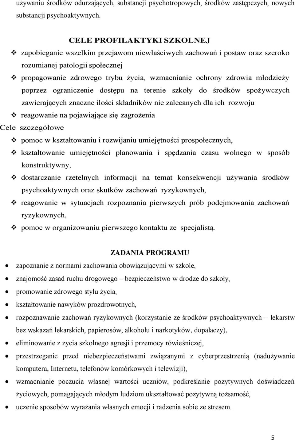 młodzieży poprzez ograniczenie dostępu na terenie szkoły do środków spożywczych zawierających znaczne ilości składników nie zalecanych dla ich rozwoju reagowanie na pojawiające się zagrożenia Cele