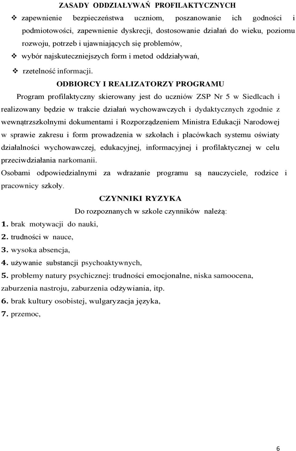 ODBIORCY I REALIZATORZY PROGRAMU Program profilaktyczny skierowany jest do uczniów ZSP Nr 5 w Siedlcach i realizowany będzie w trakcie działań wychowawczych i dydaktycznych zgodnie z