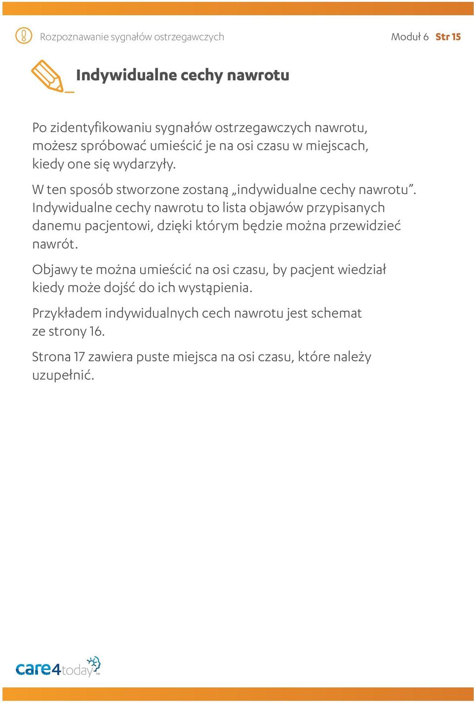 Indywidualne cechy nawrotu to lista objawów przypisanych danemu pacjentowi, dzięki którym będzie można przewidzieć nawrót.