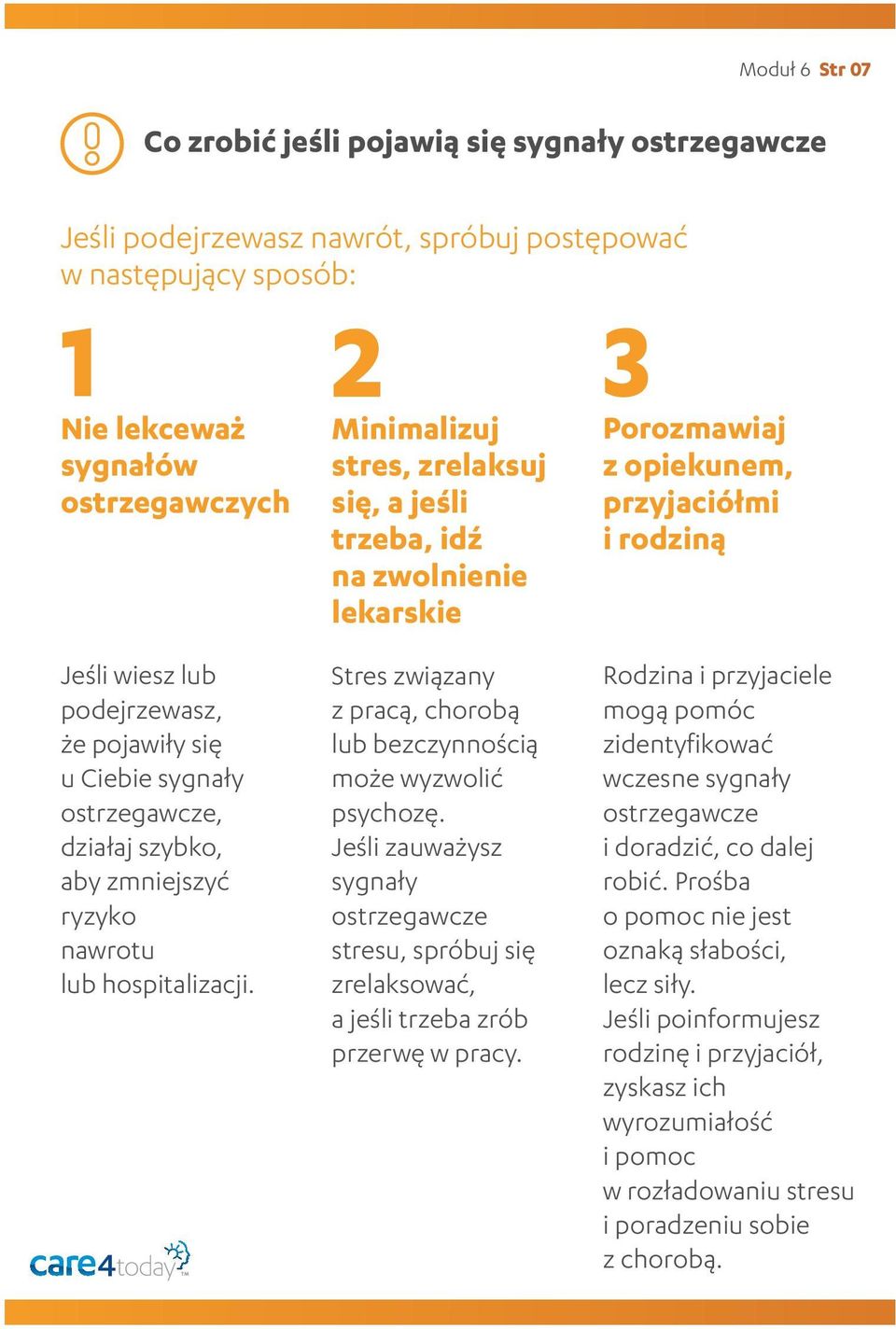 2Minimalizuj stres, zrelaksuj się, a jeśli trzeba, idź na zwolnienie lekarskie Stres związany z pracą, chorobą lub bezczynnością może wyzwolić psychozę.