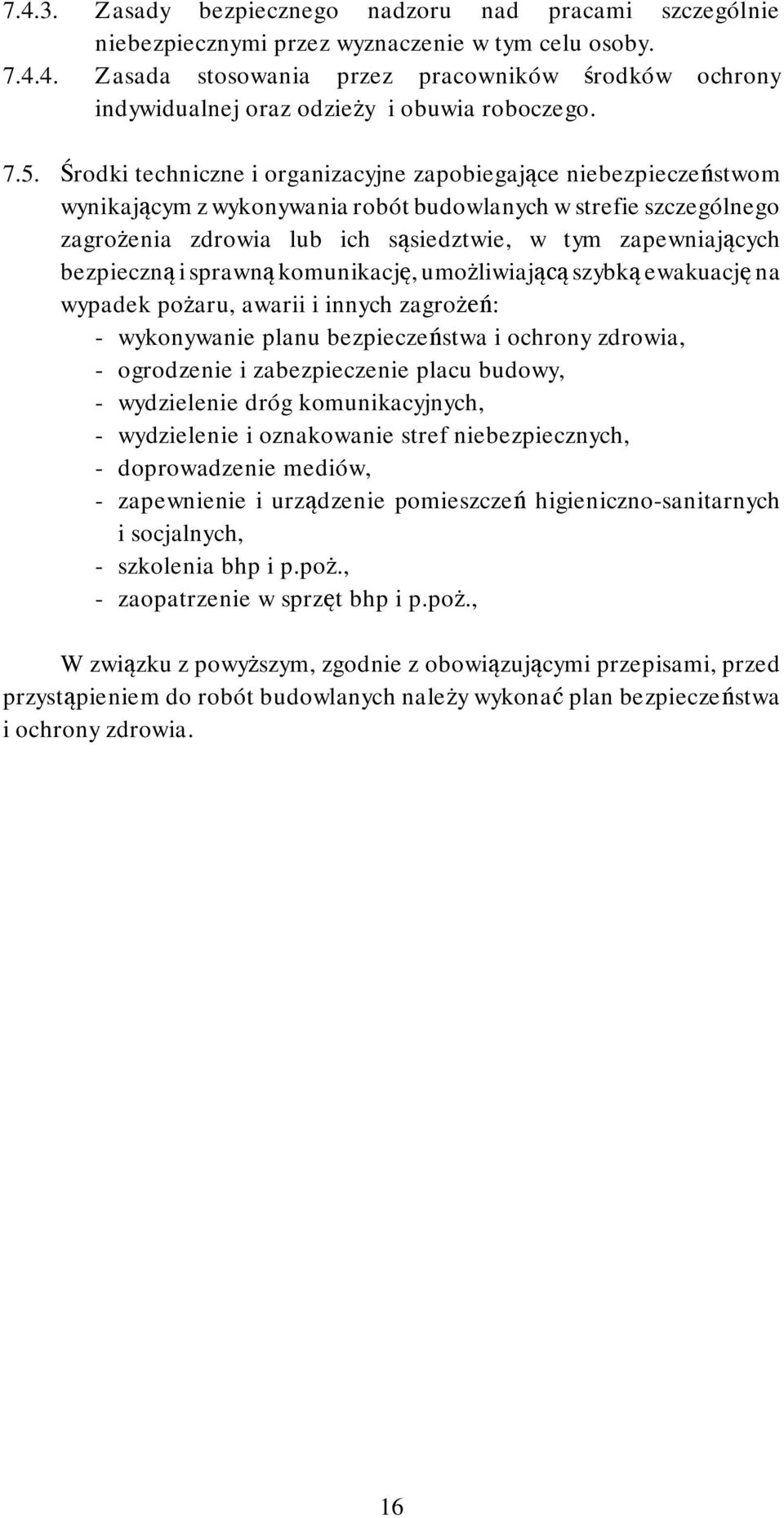 bezpieczn i sprawn komunikacj, umo liwiaj szybk ewakuacj na wypadek po aru, awarii i innych zagro : - wykonywanie planu bezpiecze stwa i ochrony zdrowia, - ogrodzenie i zabezpieczenie placu budowy, -