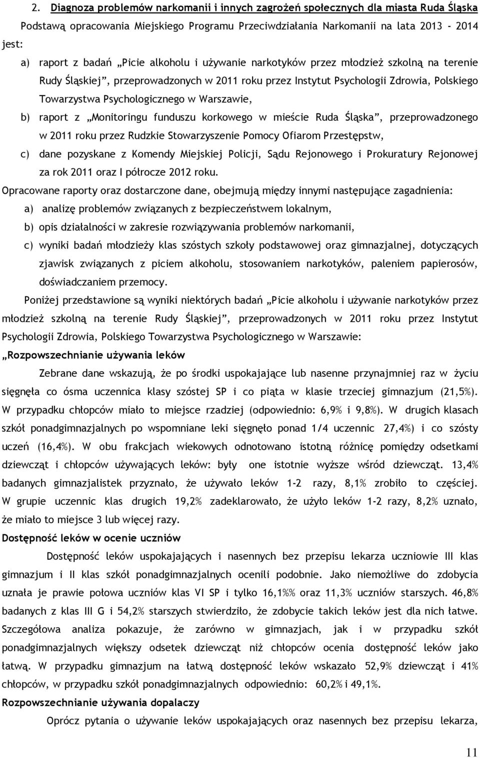 Warszawie, b) raport z Monitoringu funduszu korkowego w mieście Ruda Śląska, przeprowadzonego w 2011 roku przez Rudzkie Stowarzyszenie Pomocy Ofiarom Przestępstw, c) dane pozyskane z Komendy